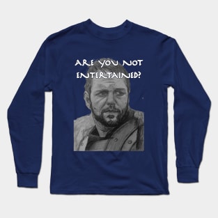 Are You Not Entertained? Long Sleeve T-Shirt